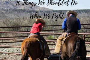 10 Things We Shouldn’t Do When We Fight